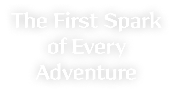 The First Spark of Every Adventure